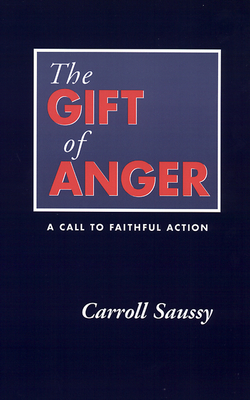 The Gift of Anger: A Call to Faithful Action - Saussy, Carroll