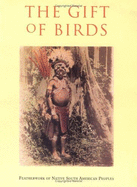 The Gift of Birds: Featherworking of Native South American Peoples - Reina, Ruben E (Editor), and Kensinger, Kenneth M (Editor)