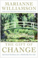 The Gift of Change: Spiritual Guidance for a Radically New Life - Williamson, Marianne