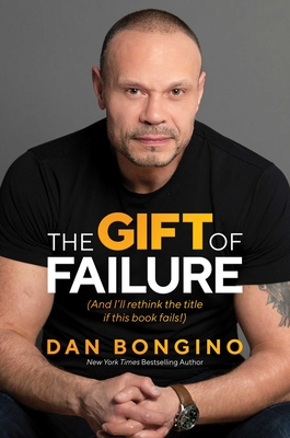 The Gift of Failure: (And I'll Rethink the Title If This Book Fails!) - Bongino, Dan