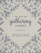 The Gift of Gathering Planner: Simple Ways to Organize Your Next Get-Together
