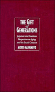 The Gift of Generations: Japanese and American Perspectives on Aging and the Social Contract