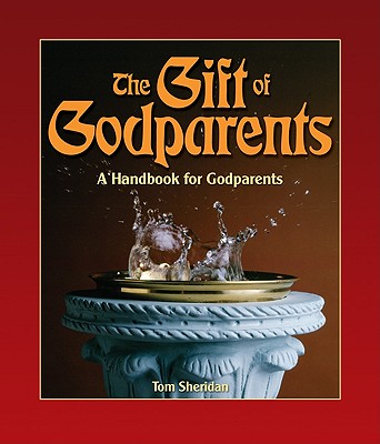 The Gift of Godparents: For Those Chosen with Love and Trust to Be Godparents - Sheridan, Tom