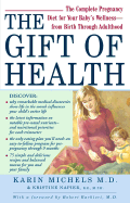 The Gift of Health: The Complete Pregnancy Diet for Your Baby's Wellness--From Birth Through Adulthood
