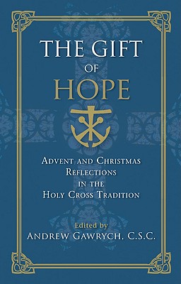 The Gift of Hope: Advent and Christmas Reflections in the Holy Cross Tradition - Gawrych, Andrew (Editor)