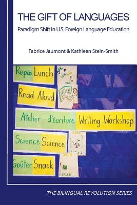 The Gift of Languages: Paradigm Shift in U.S. Foreign Language Education - Jaumont, Fabrice, and Stein-Smith, Kathleen