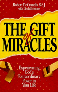 The Gift of Miracles: Experiencing God's Extraordinary Power in Your Life - Degrandis, Robert, and Schubert, Linda