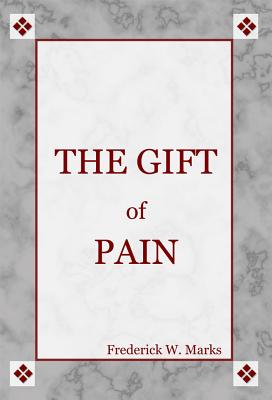 The Gift of Pain - Marks, Frederick W