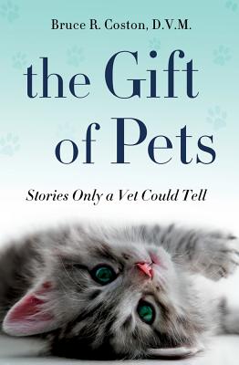 The Gift of Pets: Stories Only a Vet Could Tell - Coston, Bruce R