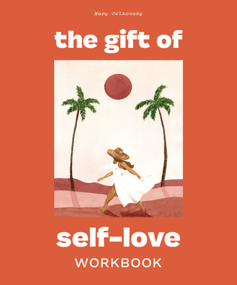 The Gift of Self Love: A Workbook to Help You Build Confidence, Recognize Your Worth, and Learn to Fina Lly Love Yourself (Self Love Workbook for Women) - Jelkovsky, Mary, and Blue Star Press (Producer)