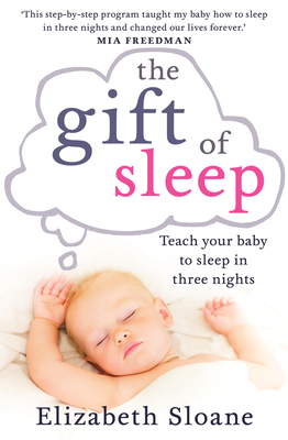 The Gift of Sleep: Teach Your Baby to Sleep in Three Nights - Sloane, Elizabeth