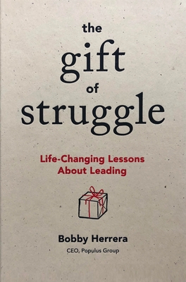 The Gift of Struggle: Life-Changing Lessons about Leading - Herrera, Bobby
