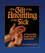 The Gift of the Anointing of the Sick: A Preparation Guide for the Sacrament