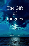 The Gift of Tongues: A small guide to understanding the gift of tongues