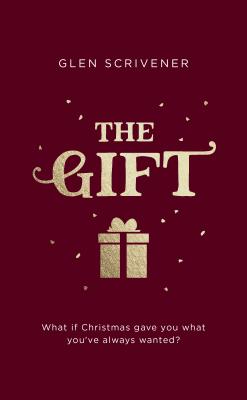 The Gift: What If Christmas Gave You What You've Always Wanted? - Scrivener, Glen