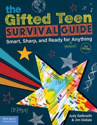 The Gifted Teen Survival Guide: Smart, Sharp, and Ready for (Almost) Anything - Galbraith, Judy, and DeLisle, Jim, PH D