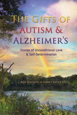 The Gifts of Autism and Alzheimer's - Routson, Ken, and Reder, Nancy