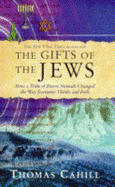 The gifts of the Jews : how a tribe of desert nomads changed the way everyone thinks and feels - Cahill, Thomas