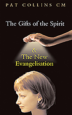 The Gifts of the Spirit and the New Evangelisation - Collins, Patrick