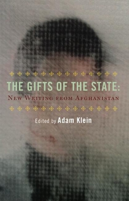 The Gifts of the State: New Afghan Writing - Klein, Adam (Editor), and Griswold, Eliza (Foreword by)