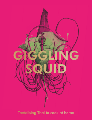 The Giggling Squid Cookbook: Tantalising Thai Dishes to Enjoy Together - Squid, Giggling