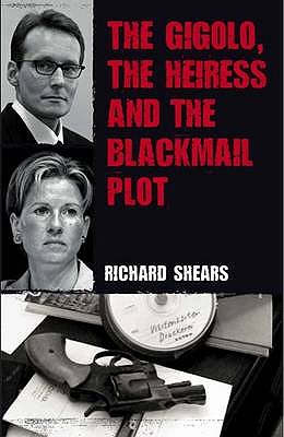 The Gigolo, the Heiress and the 'seven Up' Blackmail Plot - Shears, Richard