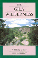 The Gila Wilderness: A Hiking Guide - Murray, John A