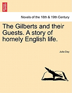 The Gilberts and Their Guests. a Story of Homely English Life.