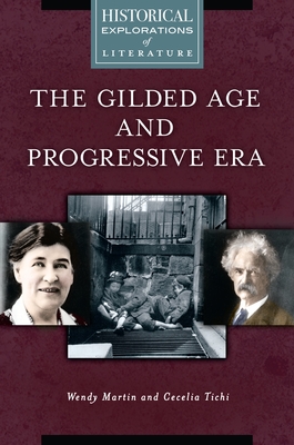 The Gilded Age and Progressive Era: A Historical Exploration of Literature - Ph D, Wendy Martin, and Tichi, Cecelia