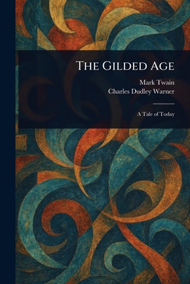 The Gilded Age - Twain, Mark, and Warner, Charles Dudley