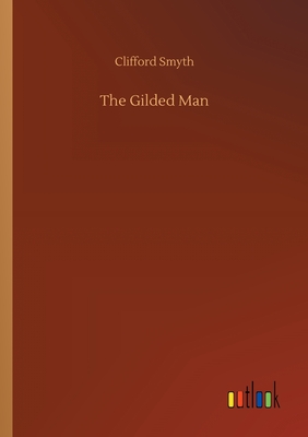 The Gilded Man - Smyth, Clifford