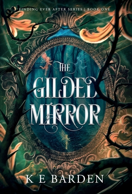 The Gilded Mirror: A retelling fairy tale romance - Barden, K E