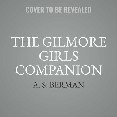 The Gilmore Girls Companion - Berman, A S