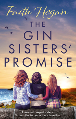 The Gin Sisters' Promise: The most emotional and heart-warming read to curl up with, from the Kindle #1 bestselling author - Hogan, Faith