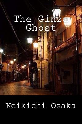 The Ginza Ghost: And Other Stories - Osaka, Keikichi, and Wong, Ho-Ling (Translated by)