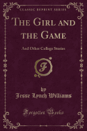 The Girl and the Game: And Other College Stories (Classic Reprint)