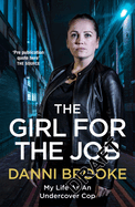 The Girl for the Job: True Stories From My Life As An Undercover Cop