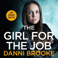 The Girl for the Job: True Stories From My Life As An Undercover Cop