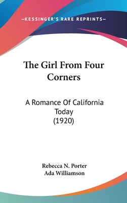 The Girl from Four Corners: A Romance of California Today (1920) - Porter, Rebecca N, and Williamson, Ada (Illustrator)