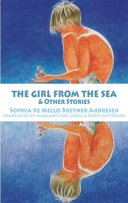 The Girl from the Sea and other stories - de Mello Breyner Andresen, Sophia, and Jull Costa, Margaret (Translated by), and Patterson, Robin (Translated by)