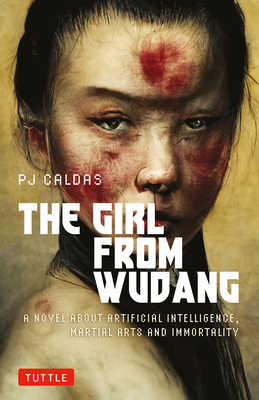 The Girl from Wudang: A Novel about Artificial Intelligence, Martial Arts and Immortality - Caldas, Pj