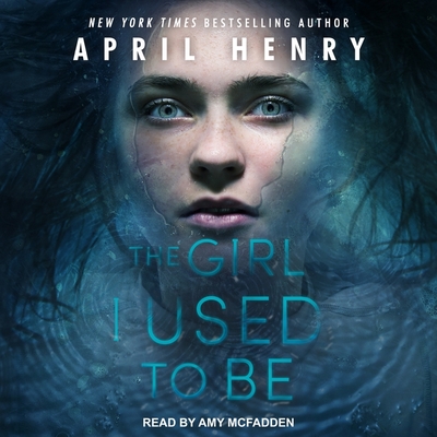 The Girl I Used to Be - Henry, April, and McFadden, Amy (Read by)