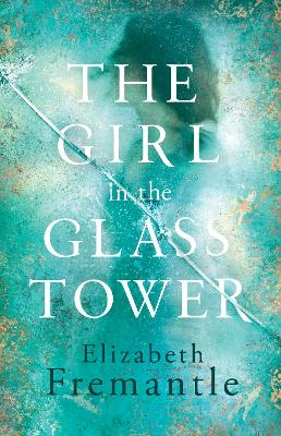 The Girl in the Glass Tower - Fremantle, Elizabeth