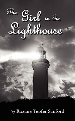 The Girl in the Lighthouse - Sanford, Roxane Tepfer