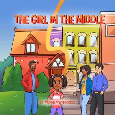 The Girl in The Middle: A Magical Story About Invisibility and Finding Where You Belong - Westbrooks, Michael, II, and Jones-Westbrooks, Zara Luna