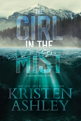 The Girl in the Mist: A Misted Pines Novel - Ashley, Kristen