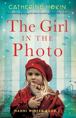 The Girl in the Photo: A completely gripping and heart-wrenching World War 2 novel - Hokin, Catherine