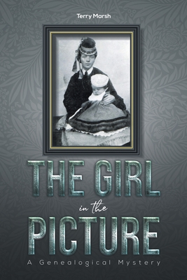 The Girl in the Picture: A Genealogical Mystery - Marsh, Terry