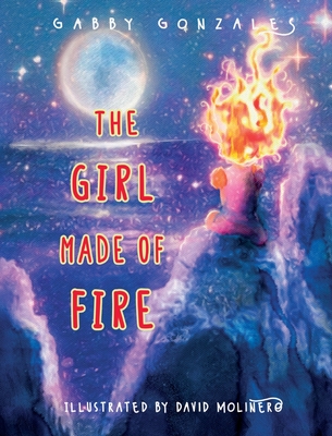 The Girl Made of Fire - Gonzales, Gabby