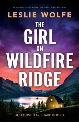 The Girl on Wildfire Ridge: An absolutely unputdownable crime thriller packed with twists - Wolfe, Leslie